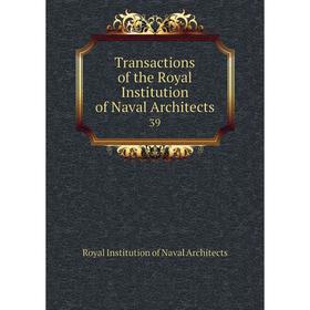 

Книга Transactions of the Royal Institution of Naval Architects 39. Royal Institution of Naval Architects