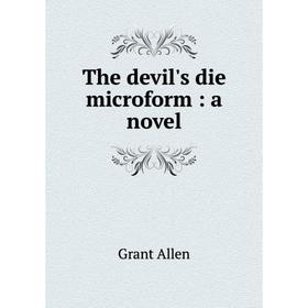 

Книга The devil's die microform: a novel. Grant Allen