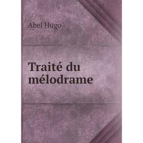 

Книга Traité du mélodrame. Abel Hugo
