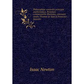 

Книга Philosophiae naturalis principia mathematica. Perpetuis commentariis illustrata, communi studio Thomae Le Seur et Francisci Jacquier 1. Isaac Ne