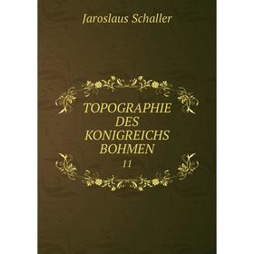 

Книга TOPOGRAPHIE DES KONIGREICHS BOHMEN. 11. Jaroslaus Schaller