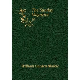 

Книга The Sunday Magazine 10. William Garden Blaikie