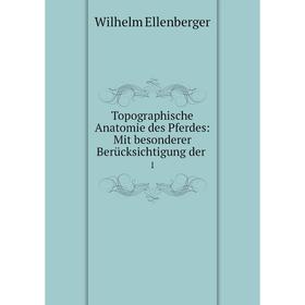 

Книга Topographische Anatomie des Pferdes: Mit besonderer Berücksichtigung der. 1. Wilhelm Ellenberger