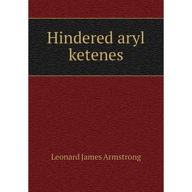

Книга Hindered aryl ketenes. Leonard James Armstrong