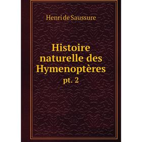 

Книга Histoire naturelle des Hymenoptères pt. 2. Henri de Saussure