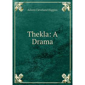 

Книга Thekla: A Drama. Aileen Cleveland Higgins