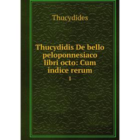 

Книга Thucydidis De bello peloponnesiaco libri octo: Cum indice rerum 1. Thucydides