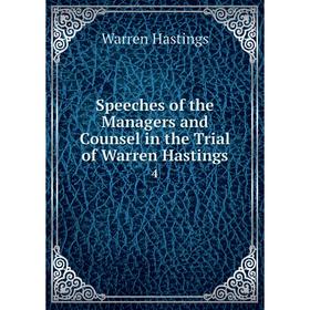 

Книга Speeches of the Managers and Counsel in the Trial of Warren Hastings 4. Warren Hastings