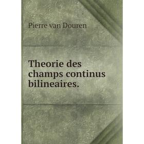 

Книга Theorie des champs continus bilineaires. Pierre van Douren