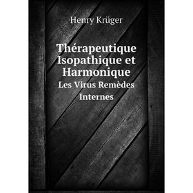 

Книга Thérapeutique Isopathique et Harmonique Les Virus Remèdes Internes. Henry Krüger