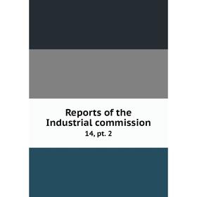 

Книга Reports of the Industrial commission 14, pt. 2