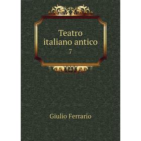 

Книга Teatro italiano antico 7. Giulio Ferrario