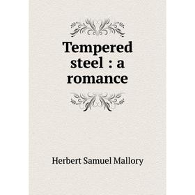 

Книга Tempered steel: a romance. Herbert Samuel Mallory