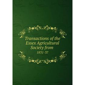 

Книга Transactions of the Essex Agricultural Society from. 1831-37
