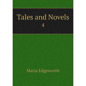 

Книга Tales and Novels 4. Maria Edgeworth