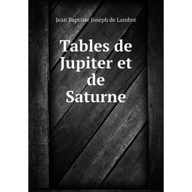 

Книга Tables de Jupiter et de Saturne. Jean Baptiste Joseph de Lambre