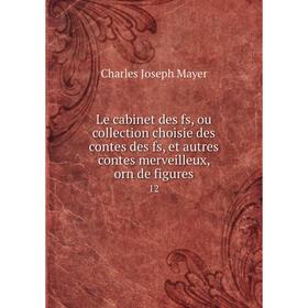 

Книга Le cabinet des fs, ou collection choisie des contes des fs, et autres contes merveilleux, orn de figures 12