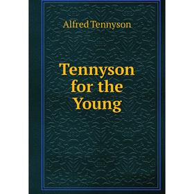 

Книга Tennyson for the Young. Alfred Tennyson