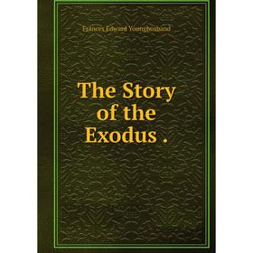 

Книга The Story of the Exodus. Frances Edward Younghusband