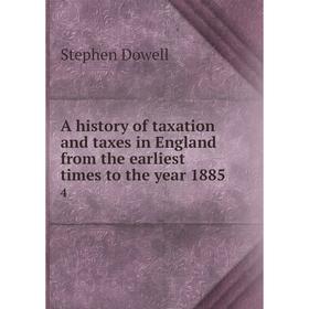 

Книга A history of taxation and taxes in England from the earliest times to the year 1885 4. Stephen Dowell