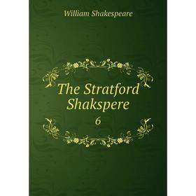 

Книга The Stratford Shakspere 6. Уильям Шекспир