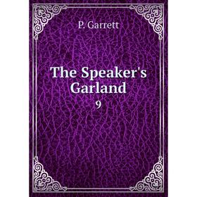 

Книга The Speaker's Garland 9. P. Garrett