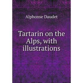 

Книга Tartarin on the Alps, with illustrations. Alphonse Daudet