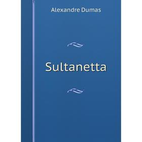 

Книга Sultanetta. Alexandre Dumas