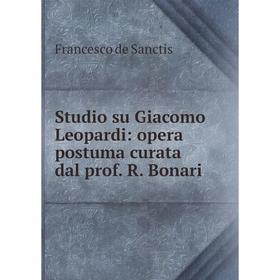 

Книга Studio su Giacomo Leopardi: opera postuma curata dal prof. R. Bonari. Francesco de Sanctis