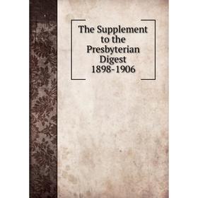 

Книга The Supplement to the Presbyterian Digest 1898-1906