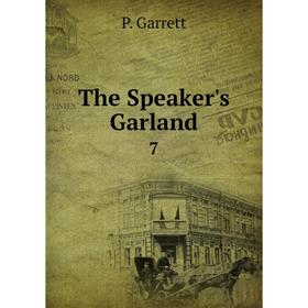 

Книга The Speaker's Garland 7. P. Garrett