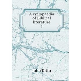 

Книга A cyclopaedia of Biblical literature 2. John Kitto