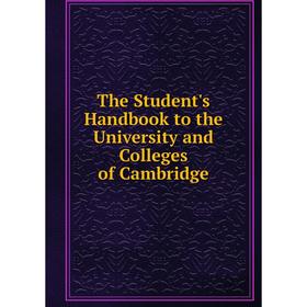 

Книга The Student's Handbook to the University and Colleges of Cambridge