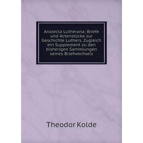 

Книга Analecta Lutherana; Briefe und Actenstücke zur Geschichte Luthers. Zugleich ein Supplement zu den bisherigen Sammlungen seines Briefwechsels. Th