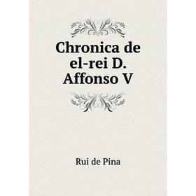 

Книга Chronica de el-rei D. Affonso V. Rui de Pina