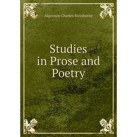 

Книга Studies in Prose and Poetry. Algernon Charles Swinburne