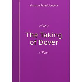 

Книга The Taking of Dover. Horace Frank Lester