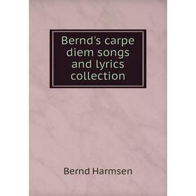 

Книга Bernd's carpe diem songs and lyrics collection