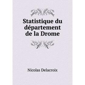 

Книга Statistique du département de la Drome. Nicolas Delacroix