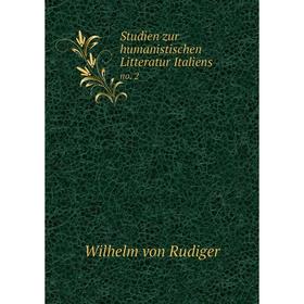 

Книга Studien zur humanistischen Litteratur Italiens no. 2. Wilhelm von Rudiger
