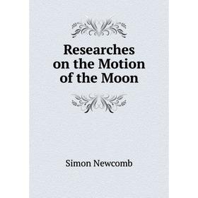 

Книга Researches on the Motion of the Moon. Simon Newcomb