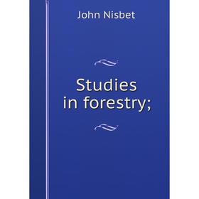 

Книга Studies in forestry. John Nisbet