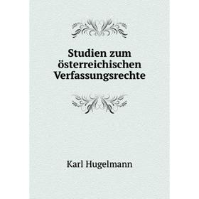 

Книга Studien zum österreichischen Verfassungsrechte. Karl Hugelmann