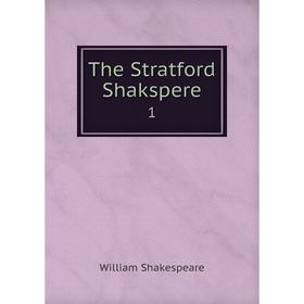 

Книга The Stratford Shakspere 1. Уильям Шекспир