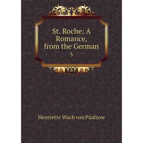 

Книга St. Roche: A Romance, from the German 3. Henriette Wach von Paalzow