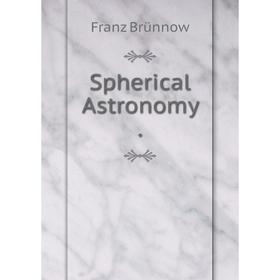 

Книга Spherical Astronomy. Franz Brünnow
