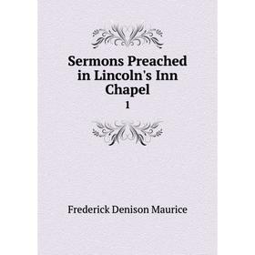 

Книга Sermons Preached in Lincoln's Inn Chapel 1. Frederick Denison Maurice