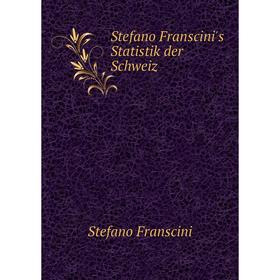 

Книга Stefano Franscini's Statistik der Schweiz. Stefano Franscini
