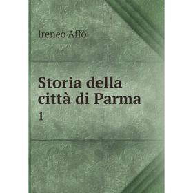 

Книга Storia della città di Parma 1. Ireneo Affò