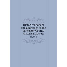

Книга Historical papers and addresses of the Lancaster County Historical Society13, no.3